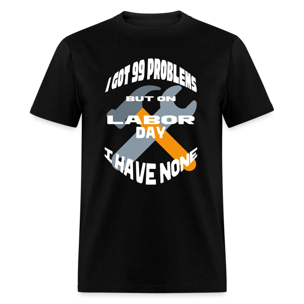 “I Got 99 Problems But On Labor Day I have None”-Unisex Classic T-Shirt