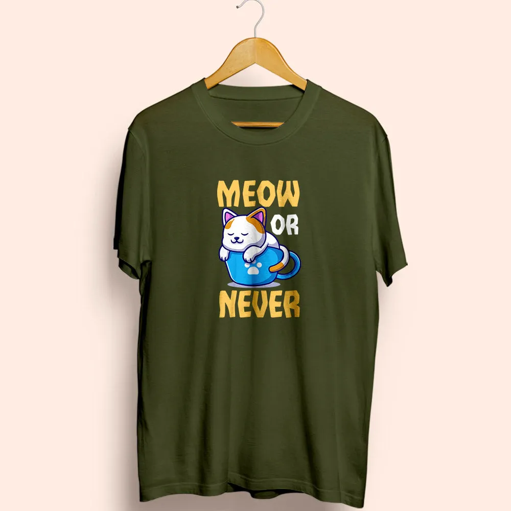 Meow Or Never Half Sleeve T-Shirt