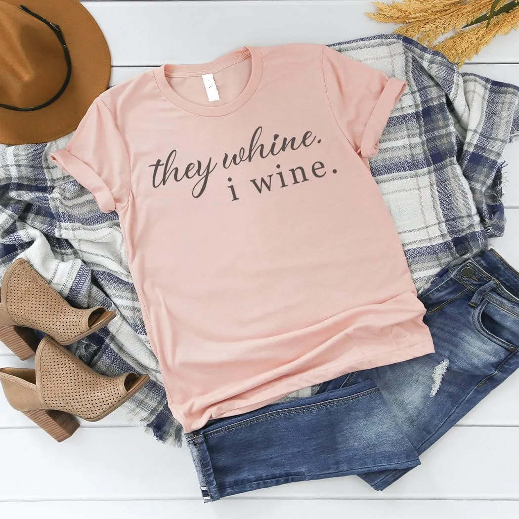 They Whine, I Wine Graphic T-Shirt - ML126