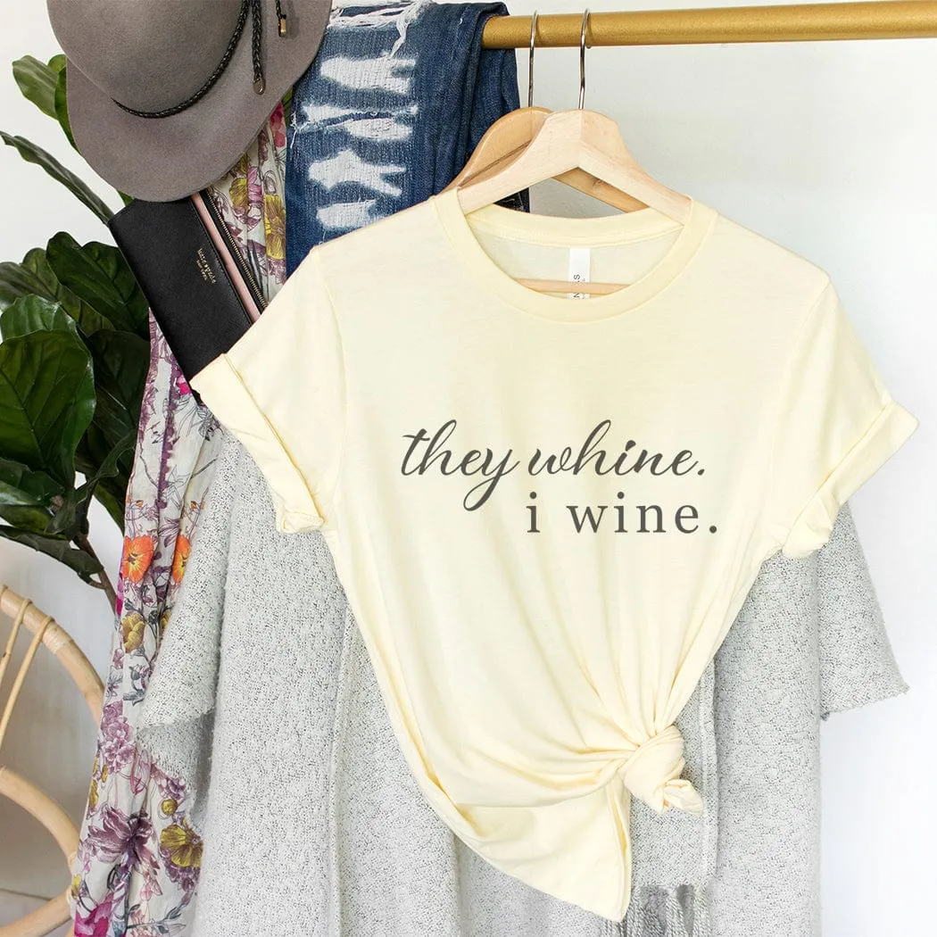 They Whine, I Wine Graphic T-Shirt - ML126